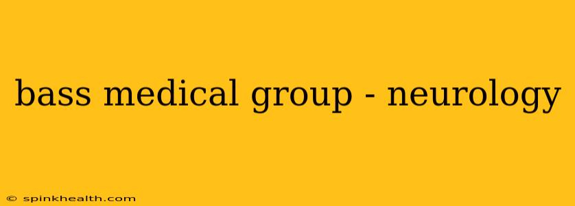 bass medical group - neurology