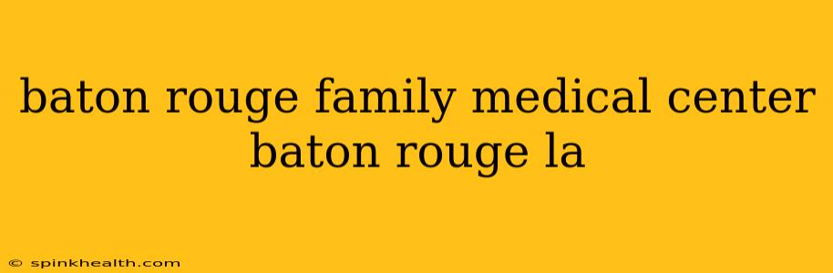 baton rouge family medical center baton rouge la