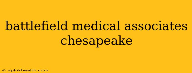 battlefield medical associates chesapeake