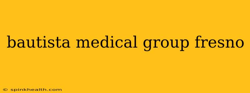 bautista medical group fresno