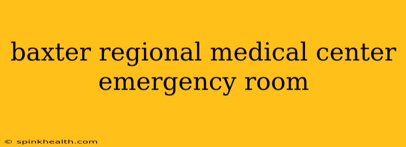 baxter regional medical center emergency room