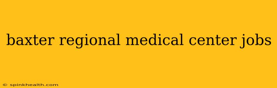 baxter regional medical center jobs