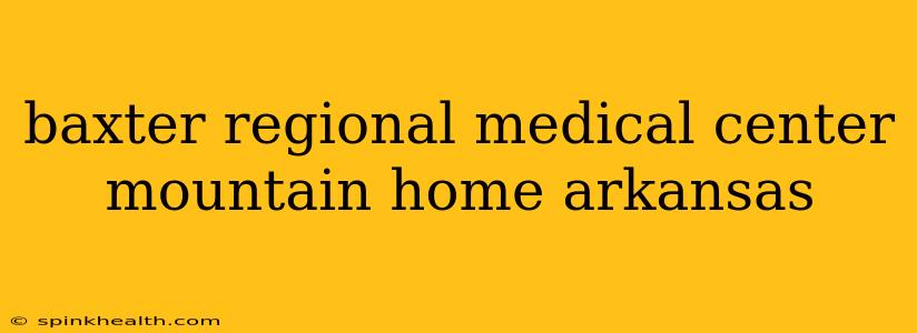 baxter regional medical center mountain home arkansas