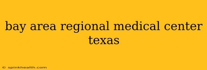 bay area regional medical center texas