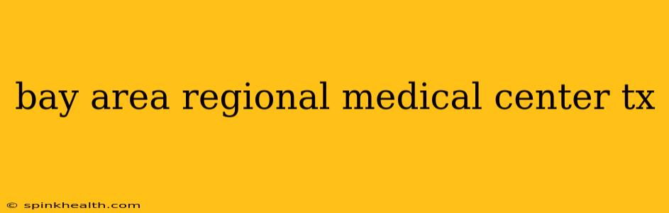 bay area regional medical center tx