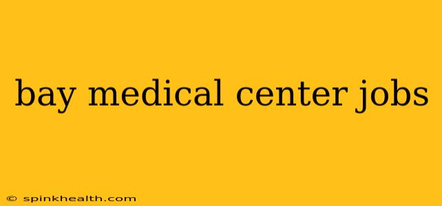 bay medical center jobs