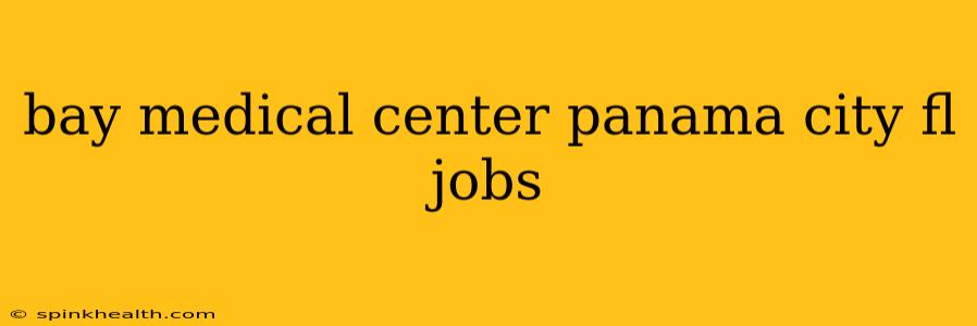 bay medical center panama city fl jobs