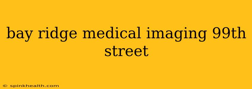 bay ridge medical imaging 99th street