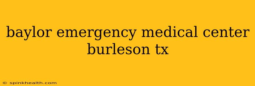 baylor emergency medical center burleson tx