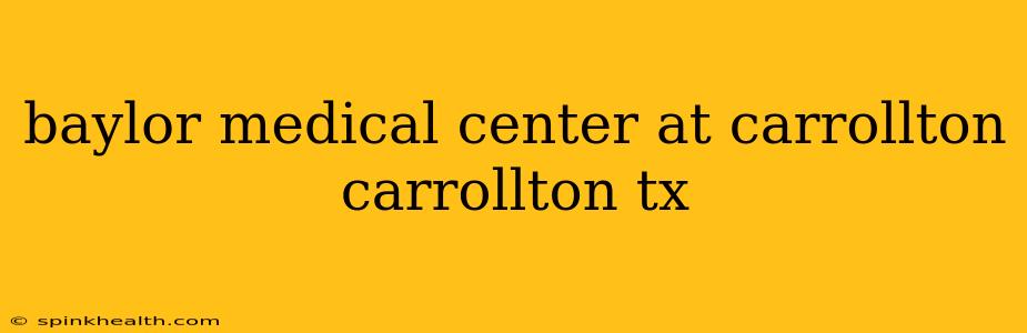baylor medical center at carrollton carrollton tx