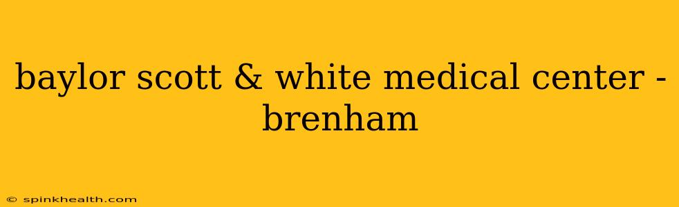 baylor scott & white medical center - brenham