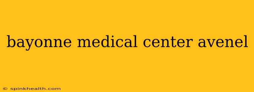 bayonne medical center avenel