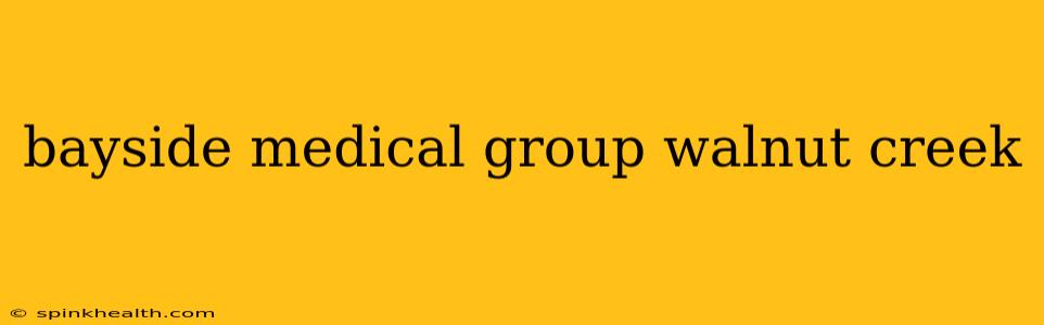 bayside medical group walnut creek