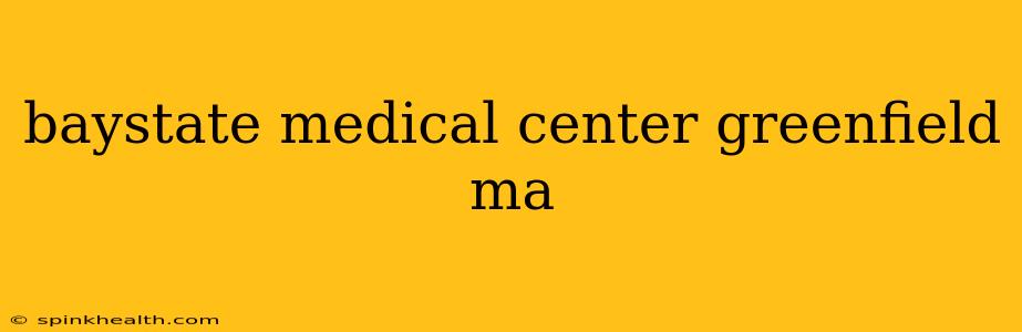 baystate medical center greenfield ma