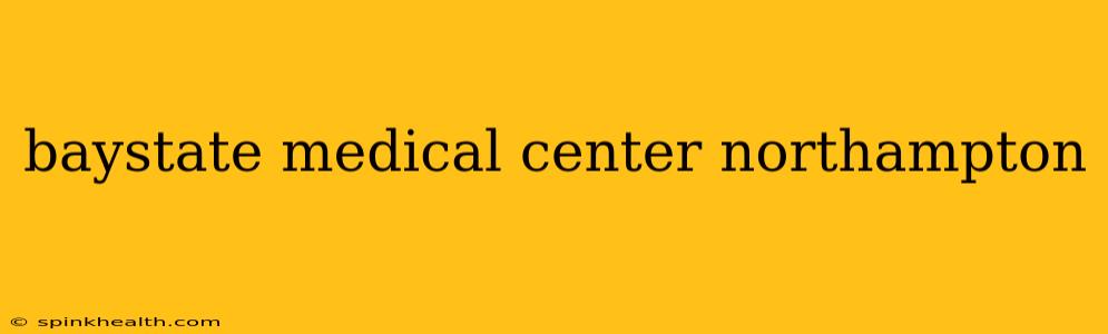 baystate medical center northampton