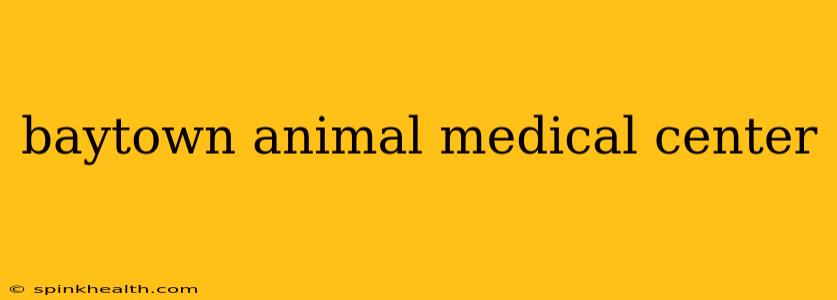 baytown animal medical center