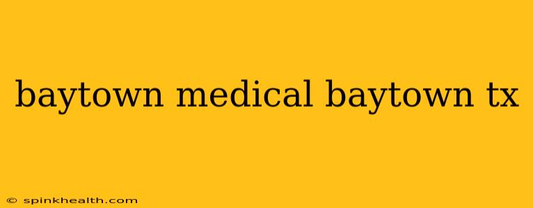 baytown medical baytown tx