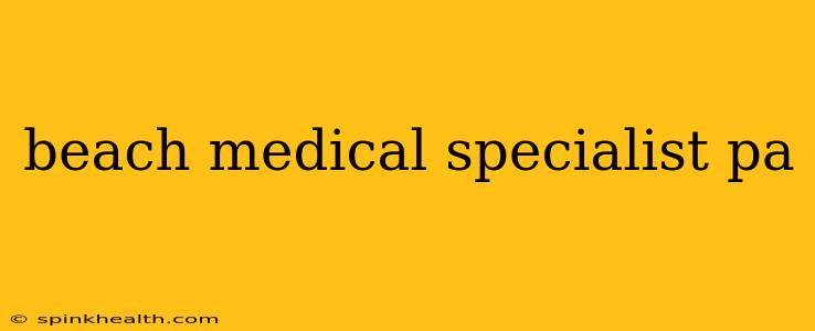 beach medical specialist pa