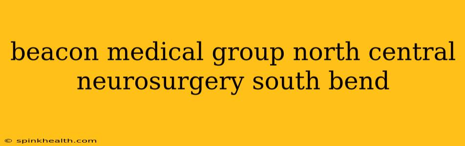 beacon medical group north central neurosurgery south bend