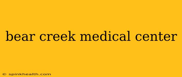 bear creek medical center