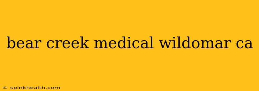 bear creek medical wildomar ca