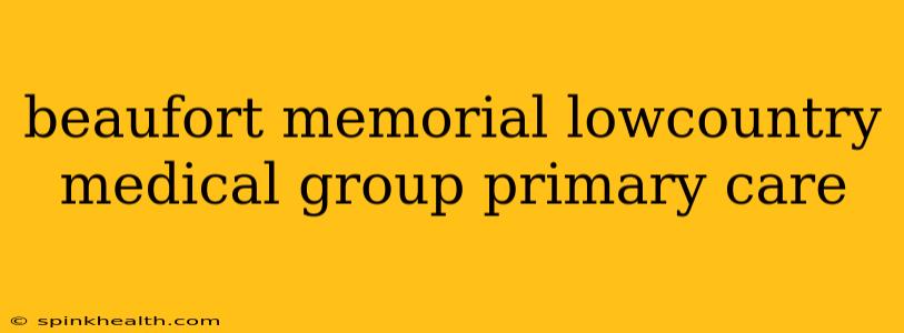 beaufort memorial lowcountry medical group primary care