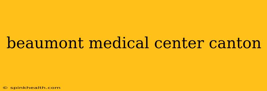 beaumont medical center canton