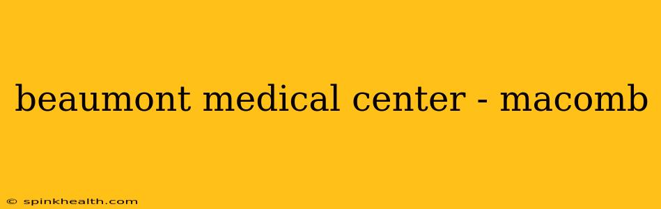 beaumont medical center - macomb