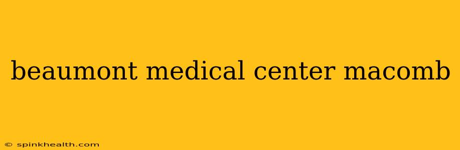 beaumont medical center macomb