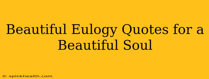 Beautiful Eulogy Quotes for a Beautiful Soul