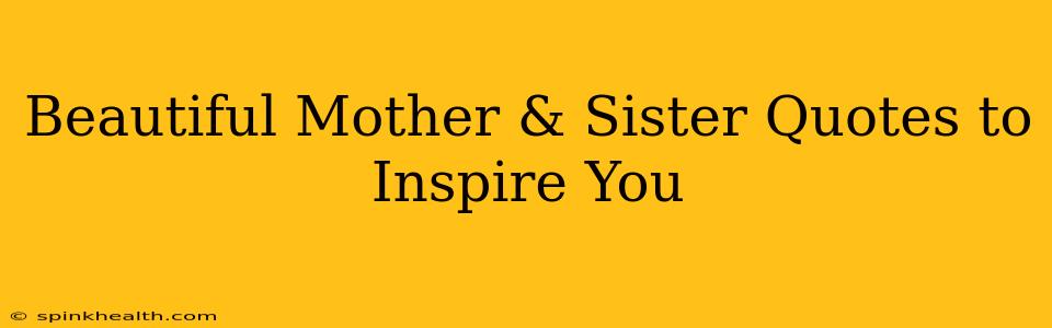Beautiful Mother & Sister Quotes to Inspire You