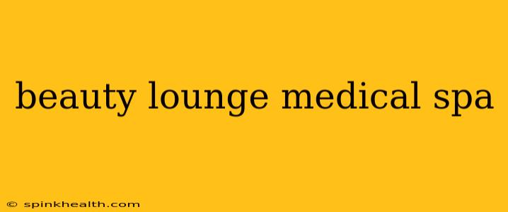 beauty lounge medical spa