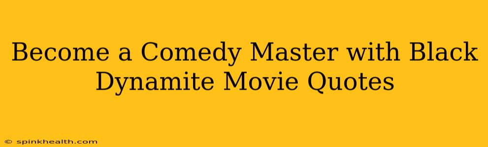 Become a Comedy Master with Black Dynamite Movie Quotes