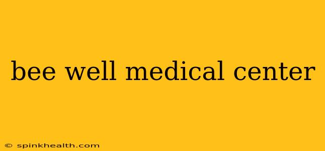 bee well medical center