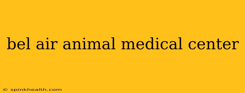 bel air animal medical center