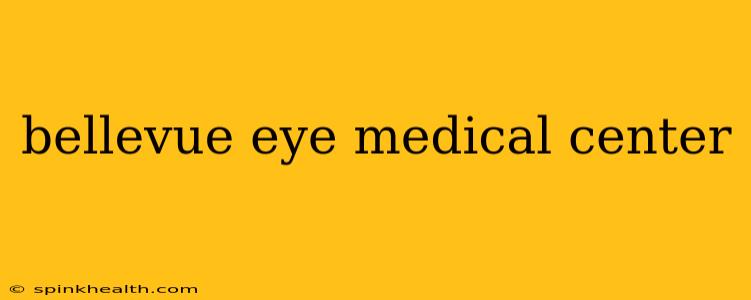 bellevue eye medical center