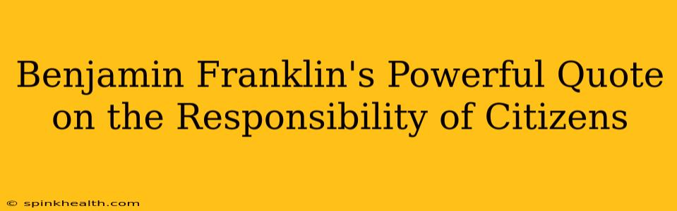 Benjamin Franklin's Powerful Quote on the Responsibility of Citizens