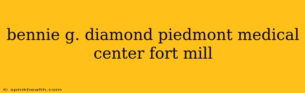 bennie g. diamond piedmont medical center fort mill
