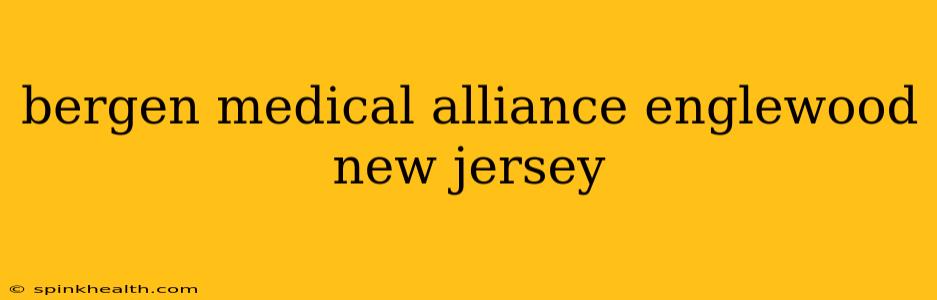 bergen medical alliance englewood new jersey