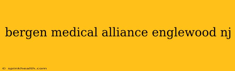 bergen medical alliance englewood nj