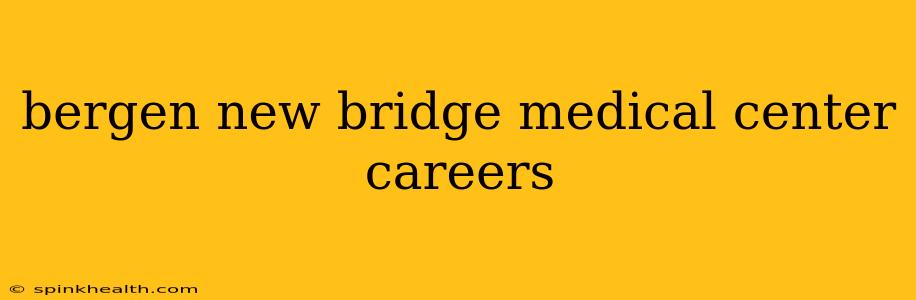 bergen new bridge medical center careers