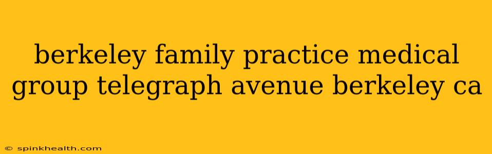 berkeley family practice medical group telegraph avenue berkeley ca