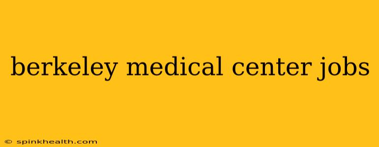 berkeley medical center jobs