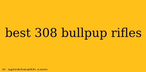 best 308 bullpup rifles