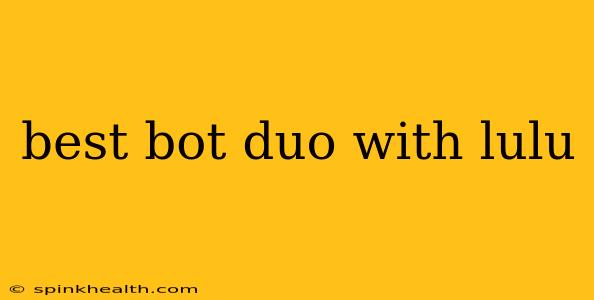 best bot duo with lulu