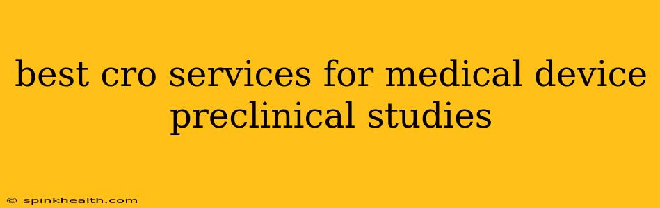 best cro services for medical device preclinical studies