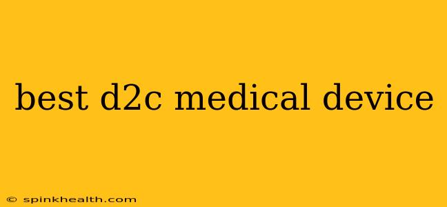 best d2c medical device