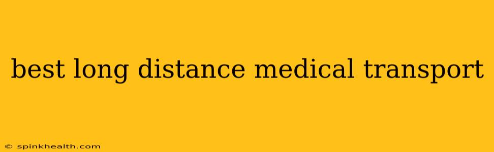 best long distance medical transport