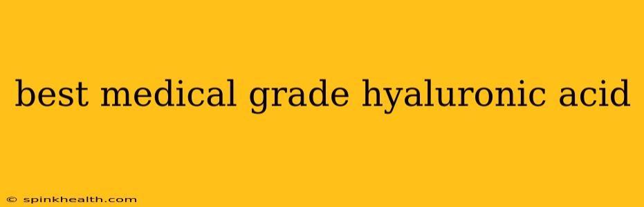 best medical grade hyaluronic acid