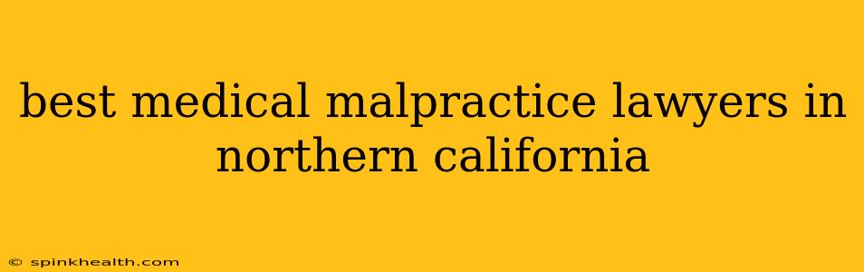 best medical malpractice lawyers in northern california